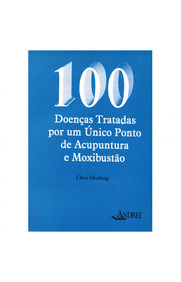 100 Doenças Tratadas por um Único Ponto de Acupuntura e Moxibustão