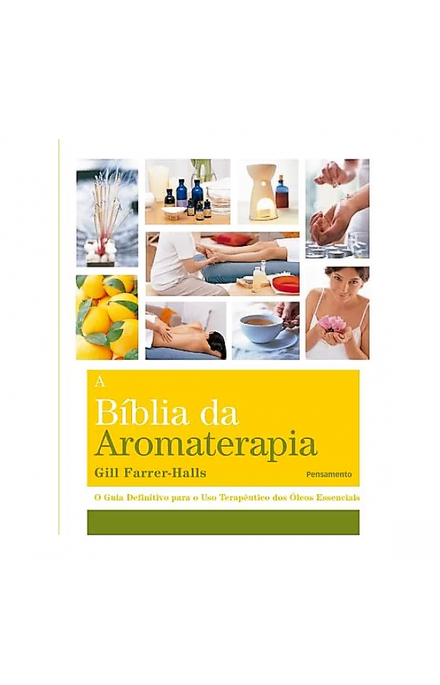 A Bíblia da Aromaterapia