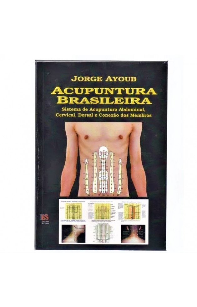 Acupuntura Brasileira Sistema de Acupuntura Abdominal, Cervical, Dorsal e Conexão dos Membros