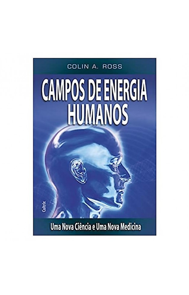 Campos de Energia Humanos Uma Nova Ciência e Uma Nova Medicina