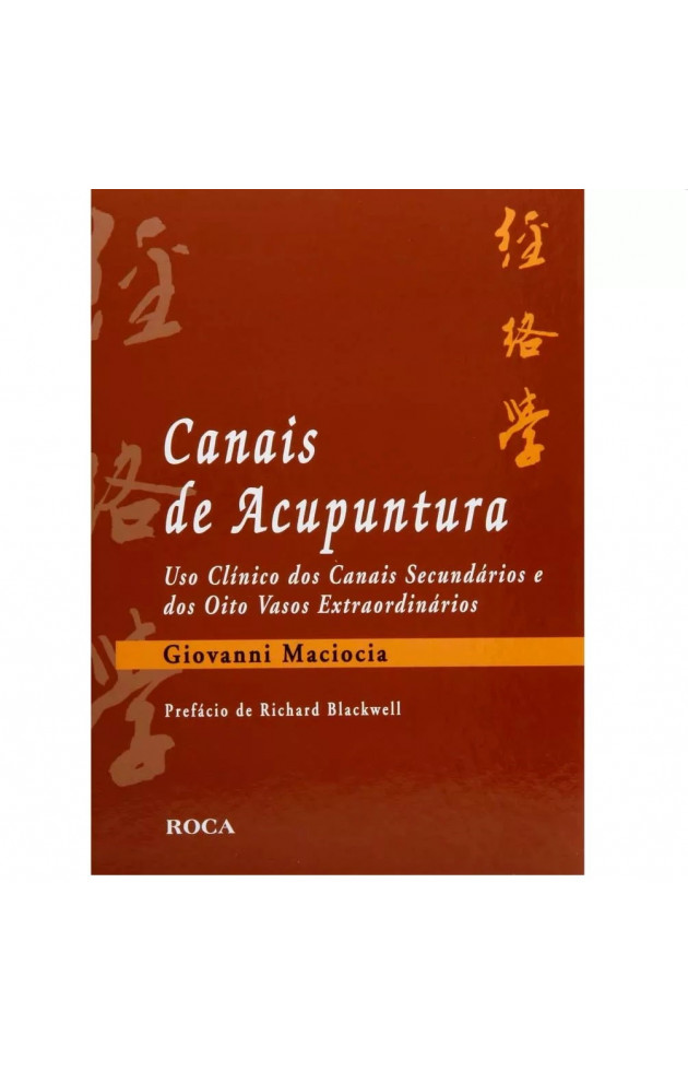 Canais de Acupuntura Uso Clínico dos Canais Secundários e dos Oito Vasos Extraordinários