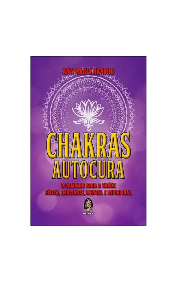 Chakras Autocura O Caminho para a Saúde Física, Emocional, Mental e Espiritual