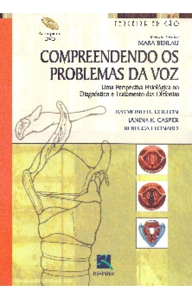 Compreendendo os problemas da voz c/ dvd Uma Perspectiva Fisiológica no Diagnóstico e Tratamento das Disfonias