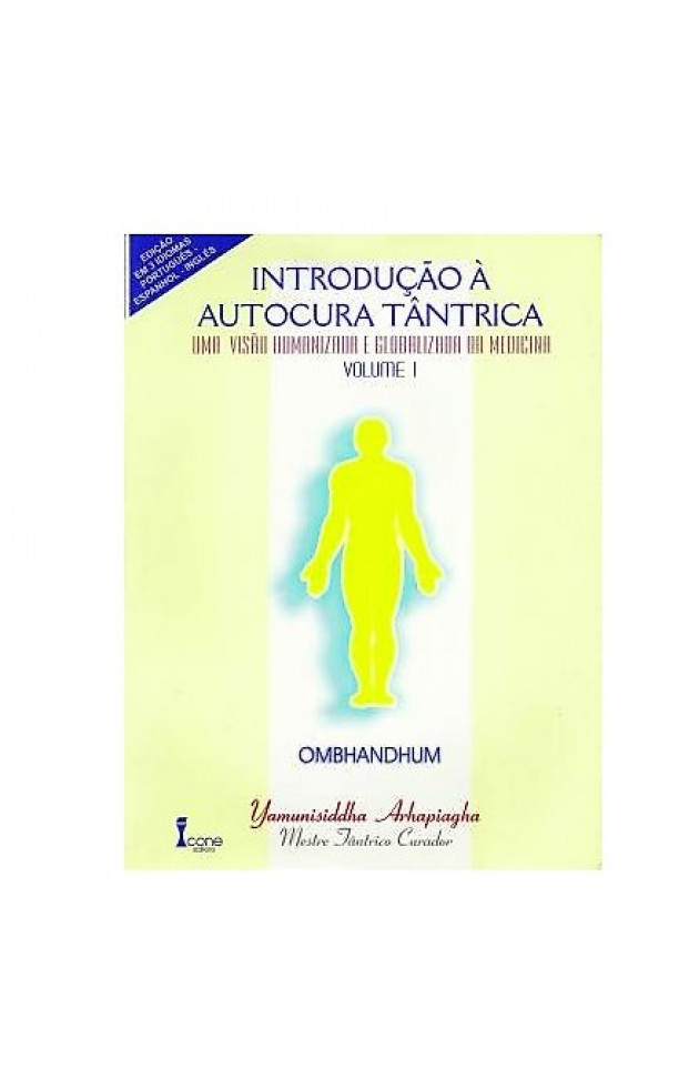 Introdução à Auto Cura Tântrica uma Visão Humanizada da Medicina Vol. I