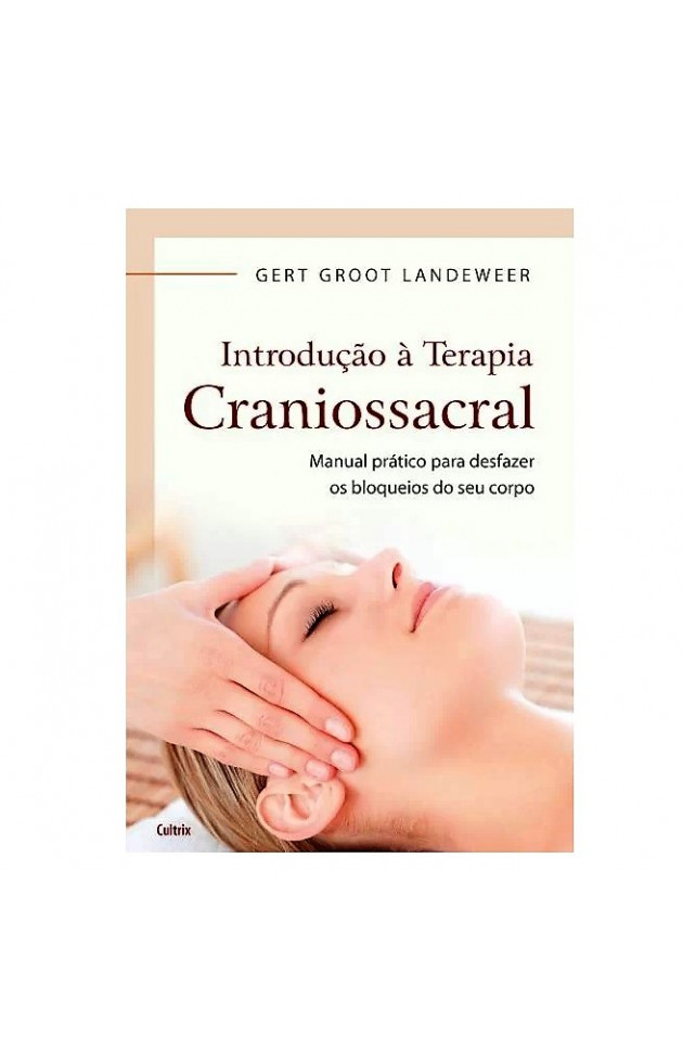 Introdução a Terapia Craniossacral Manual Prático para desfazer os Bloqueios do seu Corpo