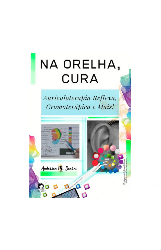 Na Orelha, Cura: Auriculoterapia Reflexa, Cromoterápica e Mais
