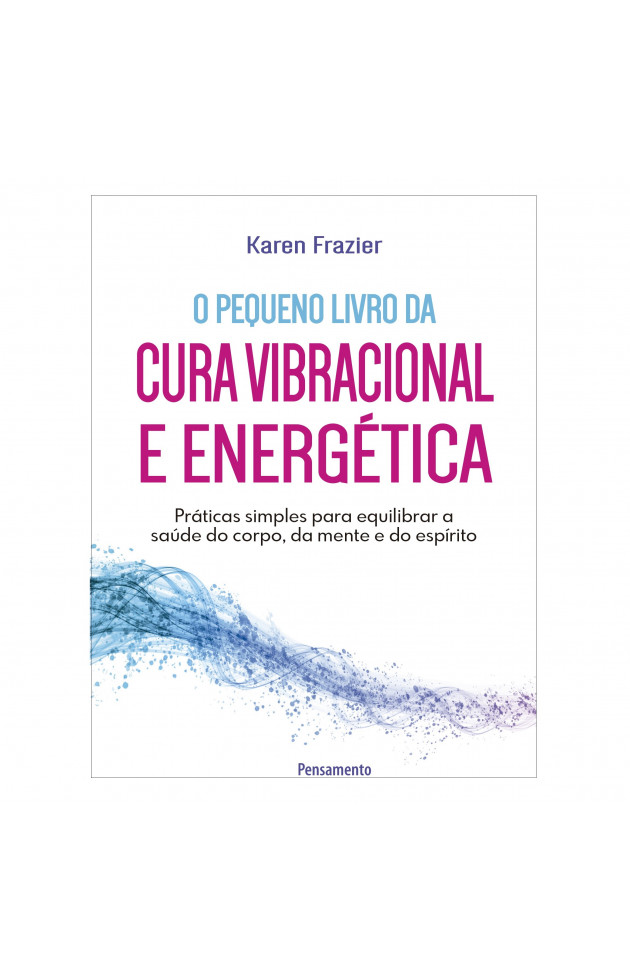 O Pequeno livro da Cura Vibracional e Energética