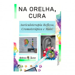 Na Orelha, Cura: Auriculoterapia Reflexa, Cromoterápica e Mais