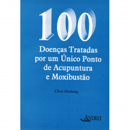 100 Doenças Tratadas por um Único Ponto de Acupuntura e Moxibustão