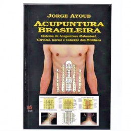 Acupuntura Brasileira Sistema de Acupuntura Abdominal, Cervical, Dorsal e Conexão dos Membros