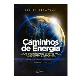 Caminhos de Energia Atlas dos Meridianos e Pontos para Massoterapia e Acupuntura