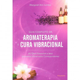 Guia Completo de Aromaterapia e Cura Vibracional