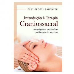Introdução a Terapia Craniossacral Manual Prático para desfazer os Bloqueios do seu Corpo