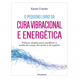 O Pequeno livro da Cura Vibracional e Energética