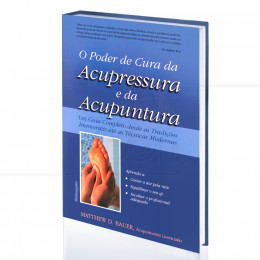 O Poder de Cura da Acupressura e da Acupuntura