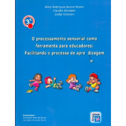 O processamento sensorial como ferramenta para educadores Facilitando o processo de aprendizagem 