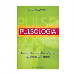 Pulsologia Arte e Ciência do Diagnostico na Medicina Oriental