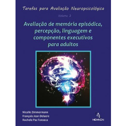 Tarefas para Avaliação Neuropsicológica (3): Avaliação de memória episódica, percepção, linguagem e componentes executivos para adultos