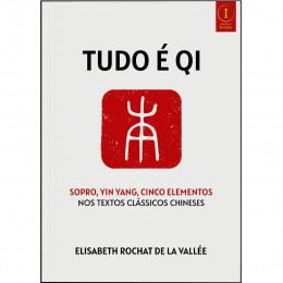 TUDO É QI, Sopro, Yin Yang, Cinco Elementos nos Textos Clássicos Chineses