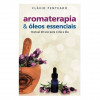 Aromaterapia e Óleos Essenciais Manual de Uso para o Dia a Dia - 1